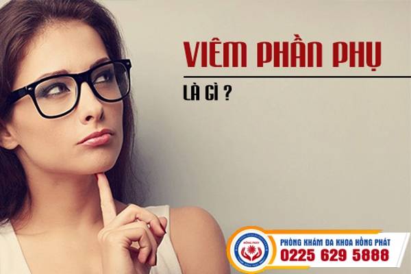 Viêm phần phụ là gì? Địa chỉ chữa viêm phần phụ