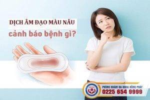 Dịch âm đạo màu nâu là dấu hiệu bệnh gì?