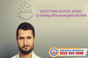 Xuất tinh ngược dòng và những điều nam giới cần biết