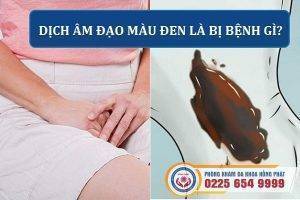 Dịch âm đạo màu đen là bị bệnh gì?