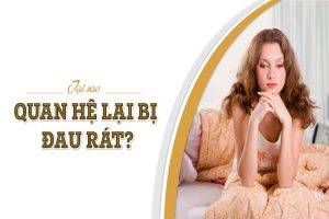 Đau rát khi quan hệ ở nữ có phải là dấu hiệu bệnh lý?