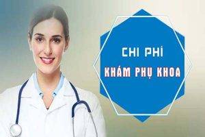 Chi phí khám phụ khoa hết bao nhiêu tiền?