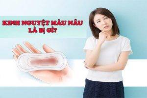 Kinh nguyệt màu nâu là bị bệnh gì?