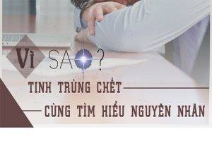 Nguyên nhân tinh trùng chết và địa chỉ điều trị hiệu quả