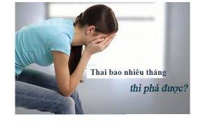 Thai bao nhiêu tháng thì phá được? Dùng phương pháp gì?