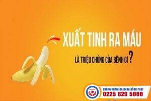 Xuất tinh ra máu nguy hiểm như thế nào – Phương pháp điều trị mới nhất