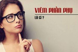 Viêm phần phụ là gì? Địa chỉ chữa viêm phần phụ