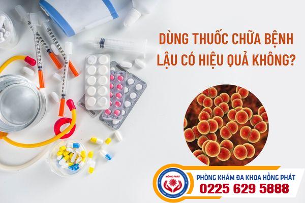 Dùng thuốc chữa bệnh lậu có hiệu quả không?