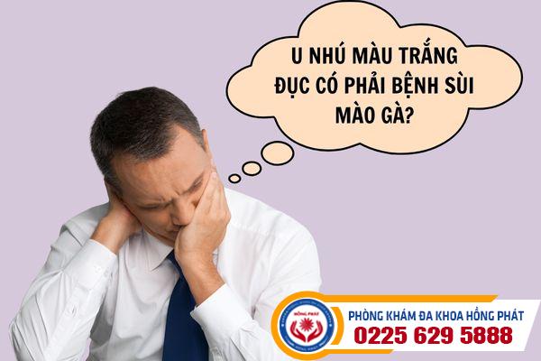 U nhú màu trắng đục là bị bệnh gì?