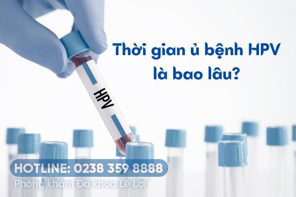 Thời gian ủ bệnh HPV là bao lâu?